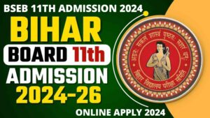 BSEB 11th Admission 2024-26 : इंटर में एडमिशन प्रक्रिया शुरू यहां से करें आवेदन BSEB 11th Admission 2024-26